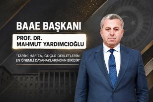 Prof. Dr. Mahmut Yardımcıoğlu: “Tarihî Hafıza, Güçlü Devletlerin En Önemli Dayanaklarından Biridir.”